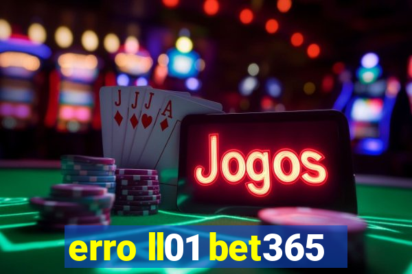 erro ll01 bet365